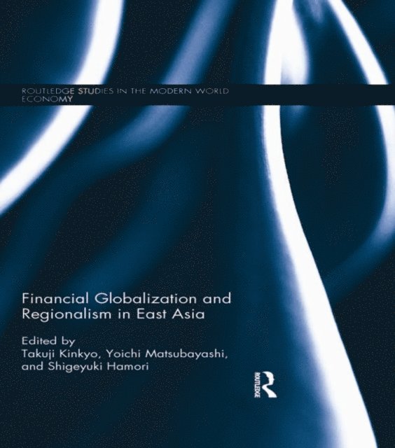 Shigeyuki Hamori, Yoichi Matsubayashi, Takuji Kinkyo - Financial Globalization and Regionalism in East Asia, E-bok