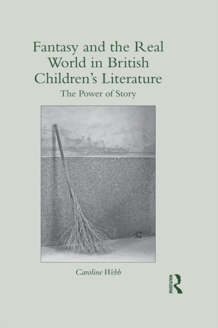 Caroline Webb - Fantasy and the Real World in British Childrena  s Literature, E-bok