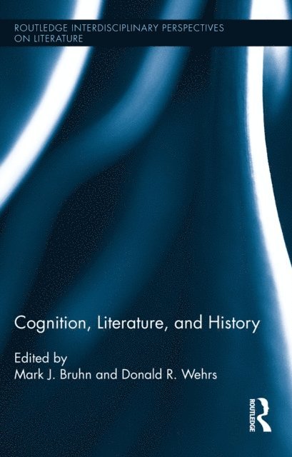 Donald R. Wehrs, Mark J. Bruhn - Cognition, Literature, and History, E-bok