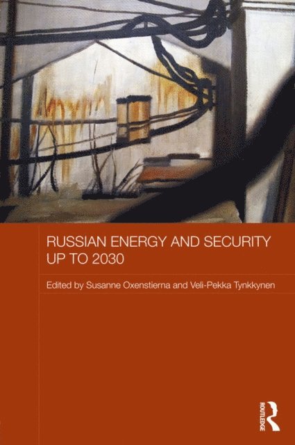 Veli-Pekka Tynkkynen, Susanne Oxenstierna - Russian Energy and Security up to 2030, E-bok