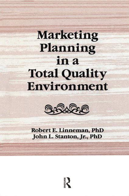 Robert E Linneman, John L Stanton, William Winston - Marketing Planning in a Total Quality Environment, E-bok