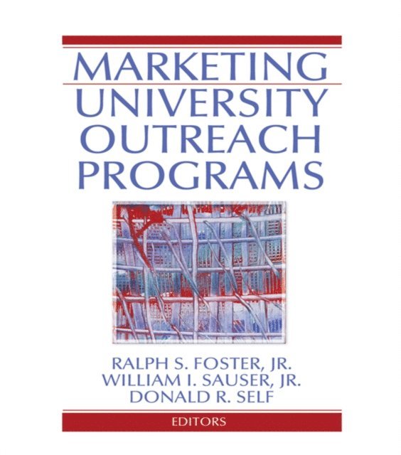 Donald Self, William I Sauser, Ralph S Foster - Marketing University Outreach Programs, E-bok