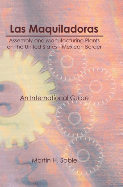Martin Sable - Las Maquiladoras: Assembly and Manufacturing Plants on the United States-Mexico Border, E-bok