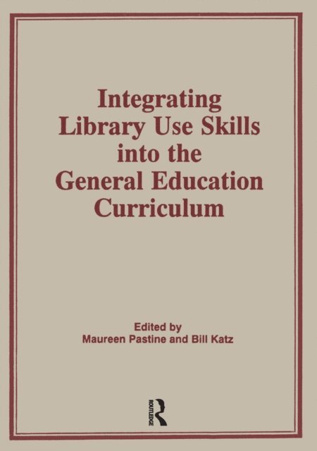 Bill Katz, Maureen Pastine - Integrating Library Use Skills Into the General Education Curriculum, E-bok