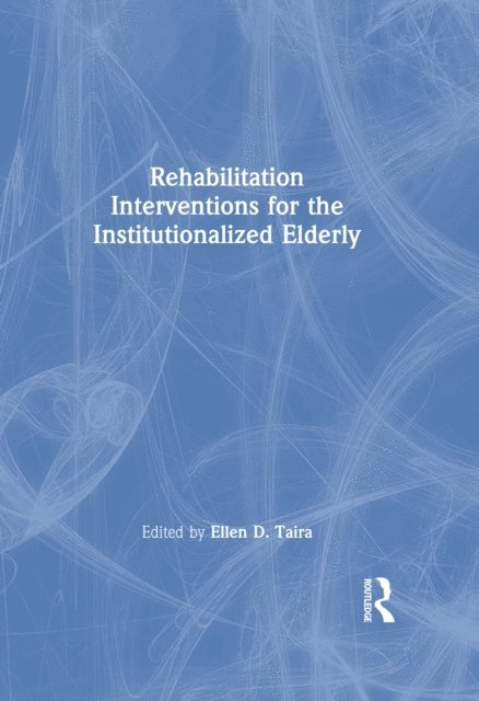 Ellen D Taira - Rehabilitation Interventions for the Institutionalized Elderly, E-bok