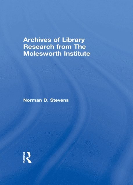 Peter Gellatly, Norman D Stevens - Archives of Library Research From the Molesworth Institute, E-bok