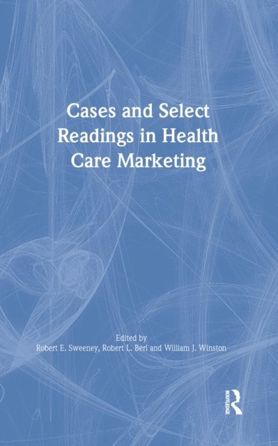 Robert Sweeney, Robert L Berl, William Winston - Cases and Select Readings in Health Care Marketing, E-bok