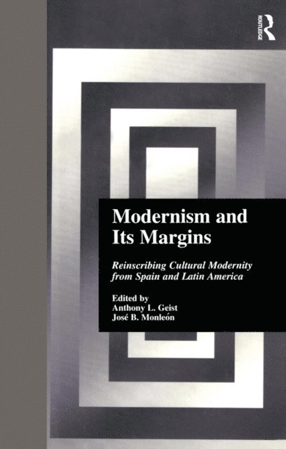 Jose B. Monle-n, Anthony Geist - Modernism and Its Margins, E-bok