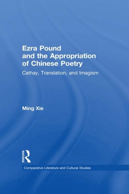 Ming Xie - Ezra Pound and the Appropriation of Chinese Poetry, E-bok