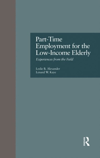 Lenard W. Kaye, Leslie B. Alexander - Part-Time Employment for the Low-Income Elderly, E-bok