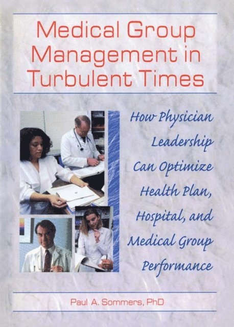 Paul A Sommers, William Winston - Medical Group Management in Turbulent Times, E-bok