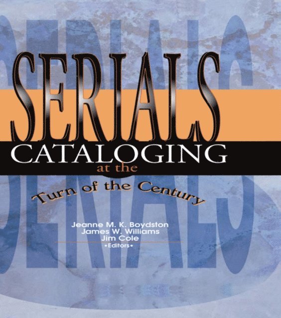 Jeanne M Boydston, James W Williams - Serials Cataloging at the Turn of the Century, E-bok