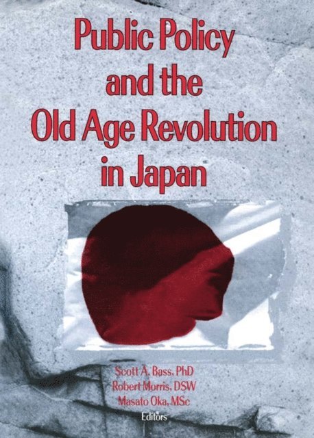 Robert Morris *Deceased*, Jill Norton, Masato Oka, Scott Bass - Public Policy and the Old Age Revolution in Japan, E-bok
