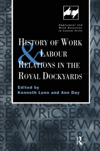 Kenneth Lunn, Ann Day - History of Work and Labour Relations in the Royal Dockyards, E-bok