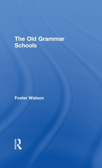 Foster Watson - Old Grammar Schools, E-bok