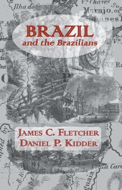 Daniel P. Kidder, James C. Fletcher - Brazil and the Brazilians, E-bok
