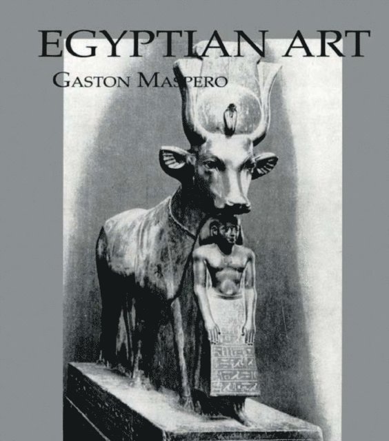 Gaston Maspero - Egyptian Art, E-bok