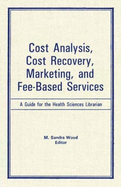 M Sandra Wood - Cost Analysis, Cost Recovery, Marketing and Fee-Based Services, E-bok