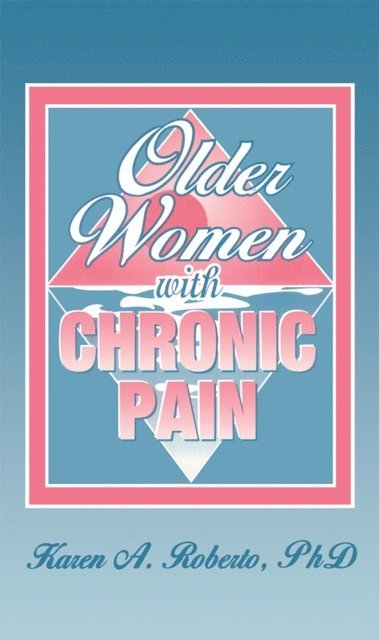 Karen A Roberto - Older Women With Chronic Pain, E-bok