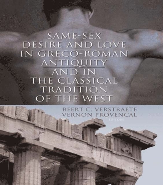 Vernon L. Provencal, Beerte C. Verstraete - Same-Sex Desire and Love in Greco-Roman Antiquity and in the Classical Tradition of the West, E-bok