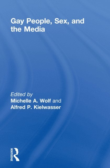 Alfred Kielwasser, Michelle Wolf - Gay People, Sex, and the Media, E-bok