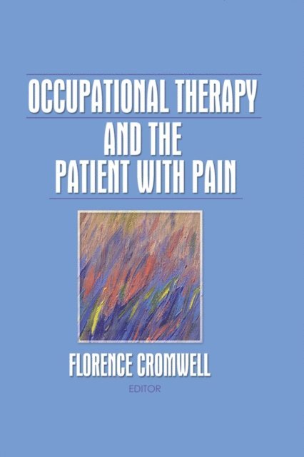Florence S Cromwell - Occupational Therapy and the Patient With Pain, E-bok