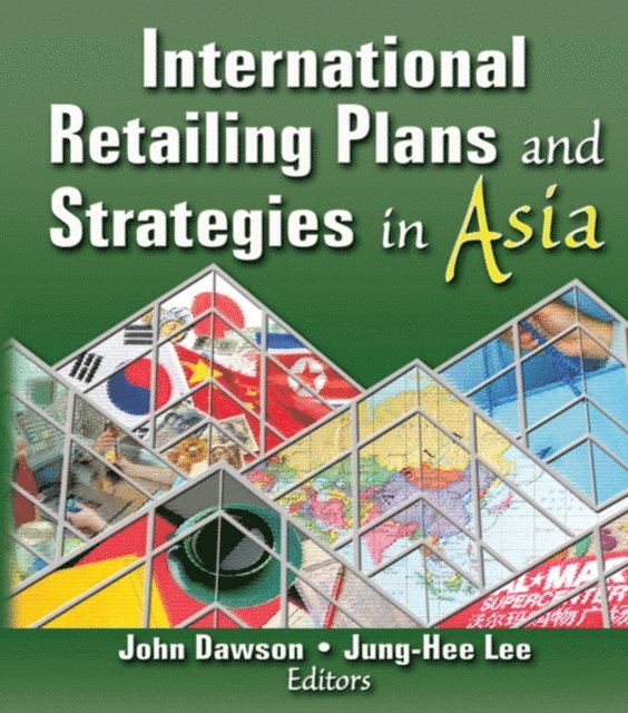John Dawson, Jung-Hee Lee, Erdener Kaynak - International Retailing Plans and Strategies in Asia, E-bok