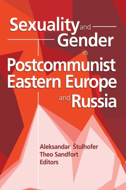 Theo Sandfort, Edmond J Coleman - Sexuality and Gender in Postcommunist Eastern Europe and Russia, E-bok