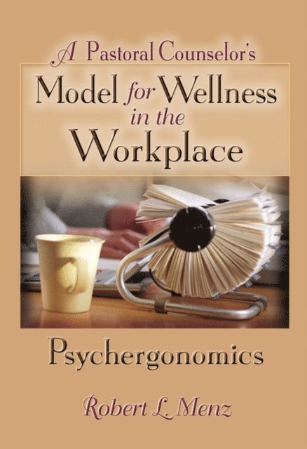 Richard L Dayringer, Robert L Menz - Pastoral Counselor's Model for Wellness in the Workplace, E-bok