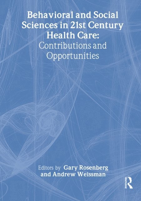 Andrew Weissman, Gary Rosenberg - Behavioral and Social Sciences in 21st Century Health Care, E-bok