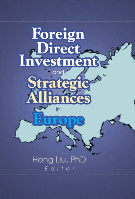 Hong Liu - Foreign Direct Investment and Strategic Alliances in Europe, E-bok