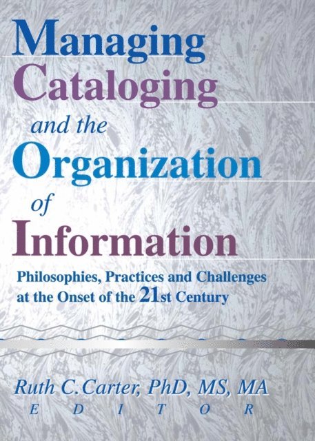 Ruth C Carter - Managing Cataloging and the Organization of Information, E-bok