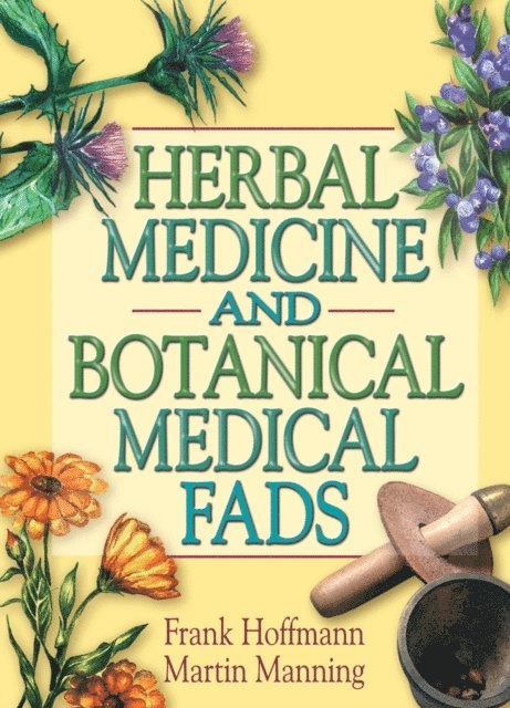 Martin J Manning, Frank Hoffmann - Herbal Medicine and Botanical Medical Fads, E-bok