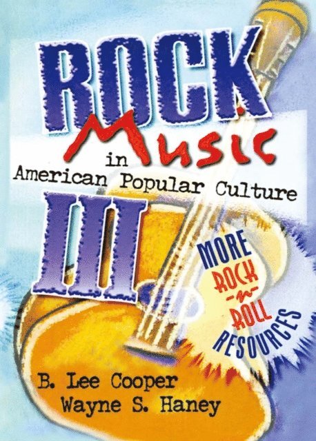 Wayne S Haney, B Lee Cooper, Frank Hoffmann - Rock Music in American Popular Culture III, E-bok