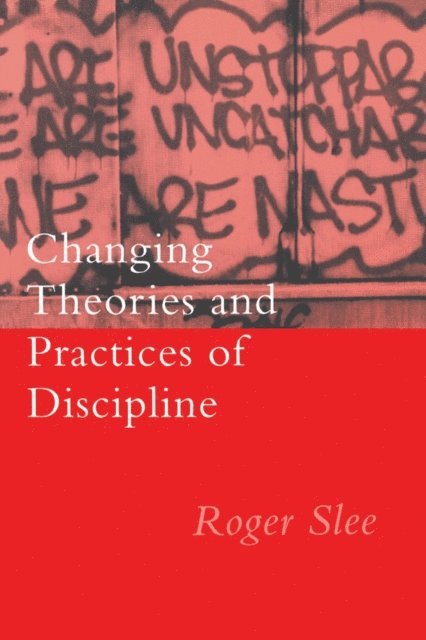 Roger Slee - Changing Theories And Practices Of Discipline, E-bok