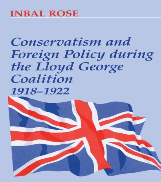 Inbal Rose - Conservatism and Foreign Policy During the Lloyd George Coalition 1918-1922, E-bok. Tillgänglighet: Lägg i varukorg