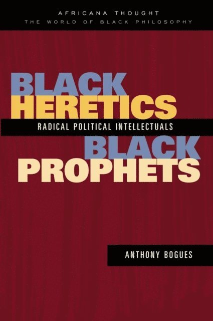 Anthony Bogues - Black Heretics, Black Prophets, E-bok