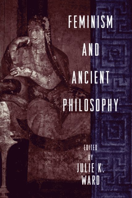 Julie K. Ward - Feminism and Ancient Philosophy, E-bok