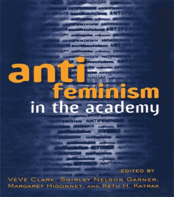 Ketu Katrak, Margaret Higonnet, Shirley Nelson Garner, Veve Clark - Anti-feminism in the Academy, E-bok