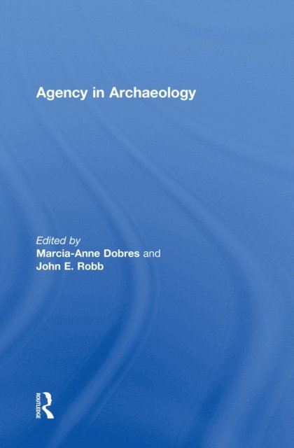 John Robb, Marcia-Anne Dobres - Agency in Archaeology, E-bok