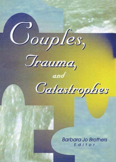 Barbara Jo Brothers - Couples, Trauma, and Catastrophes, E-bok