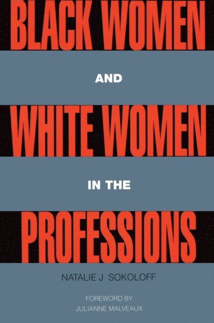 Natalie J. Sokoloff - Black Women and White Women in the Professions, E-bok