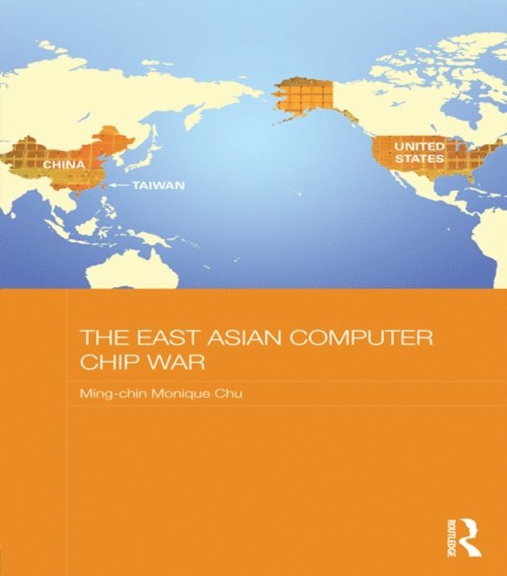 Ming-chin Monique Chu - East Asian Computer Chip War, E-bok