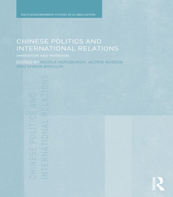 Shaun Breslin, Astrid Nordin, Nicola Horsburgh - Chinese Politics and International Relations, E-bok