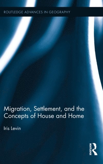Iris Levin - Migration, Settlement, and the Concepts of House and Home, E-bok