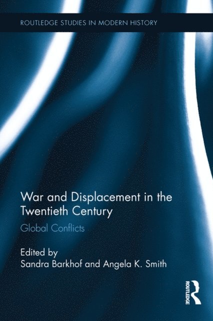 Angela K. Smith, Sandra Barkhof - War and Displacement in the Twentieth Century, E-bok