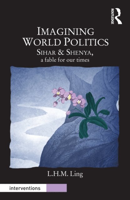 L.H.M. Ling - Imagining World Politics, E-bok