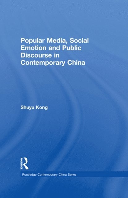 Shuyu Kong - Popular Media, Social Emotion and Public Discourse in Contemporary China, E-bok