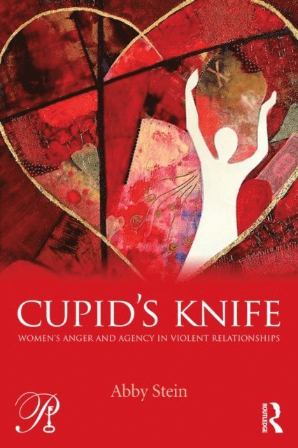 Abby Stein - Cupid's Knife: Women's Anger and Agency in Violent Relationships, E-bok