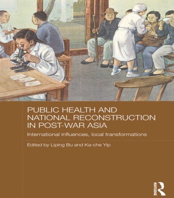 Ka-che Yip, Liping Bu - Public Health and National Reconstruction in Post-War Asia, E-bok